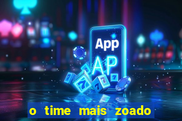 o time mais zoado do mundo